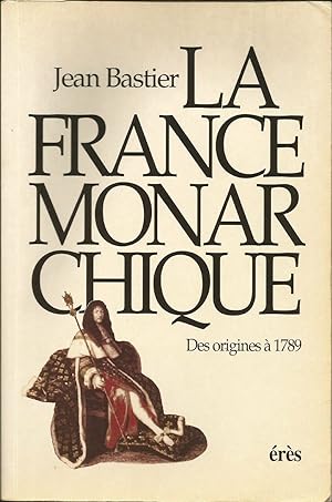 La France monarchique: Des origines à 1789