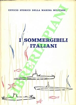 I sommergibili italiani. 1895-1962.