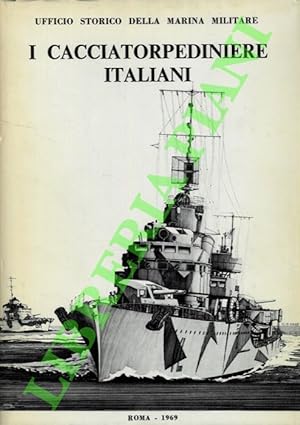 I cacciatorpedinieri italiani. 1900-1969.