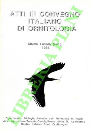Atti III Convegno Italiano di Ornitologia. Salice terme, 3-6 ottobre 1985.