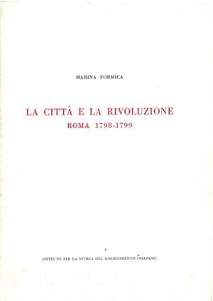 La città e la rivoluzione. Roma 1798-1799.