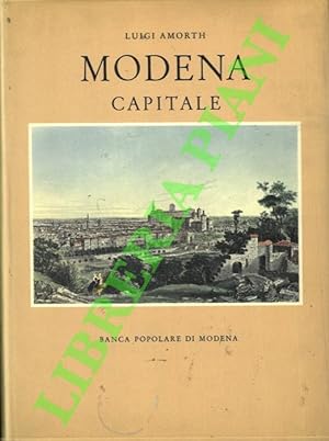 Modena capitale. Storia di Modena e dei suoi duchi dal 1598 al 1860.