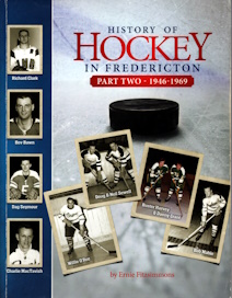 HISTORY OF HOCKEY IN FREDERICTON Part Two 1946-1969 signed copy