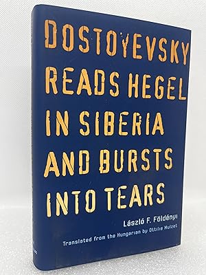 Dostoyevsky Reads Hegel in Siberia and Bursts into Tears (The Margellos World Republic of Letters...