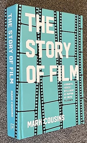 The Story of Film; The History of Cinema, Filmmakers and Their Art, for Students and Movie Lovers