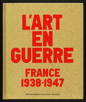 L'Art en Guerre. France 1938-1947.