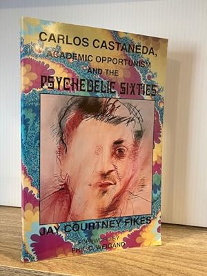 CARLOS CASTANEDA: ACADEMIC OPPORTUNISM AND THE PSYCHEDILIC SIXTIES **FIRST EDITION**