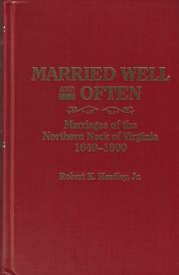 Married Well and Often: Marriages of the Northern Neck of Virginia 1649-1800: Marriages and Marri...