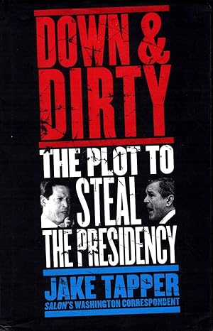 Down and Dirty : The Plot to Steal the Presidency