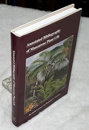 Annotated Bibliography of Mascarene Plant Life, Including the Useful and Ornamental Plants of the...