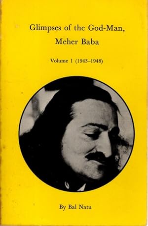 GLIMPSES OF THE GOD-MAN MEHER BABA: Volume I (1943-1948)