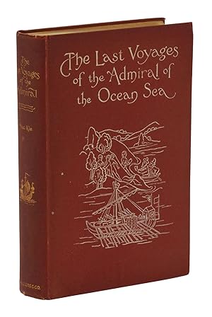 The Last Voyages of the Admiral of the Ocean Sea: As Related by Himself and His Companions