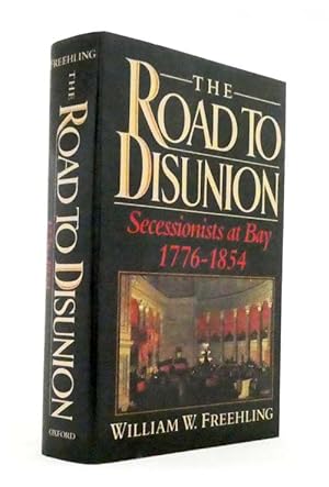 The Road to Disunion. Volume 1 Secessionists at Bay 1776-1854