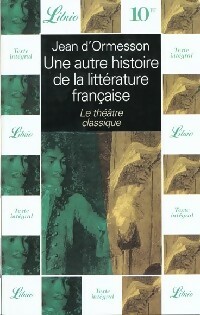 Une autre histoire de la litt rature fran aise : Le Th  tre classique - Jean D'Ormesson