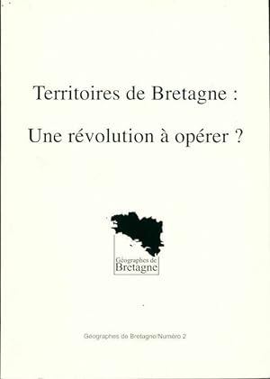 G ographes de Bretagne n 2 : Territoires de Bretagne : Une r volution   op rer   - R gine Lebahy-...