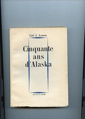 CINQUANTE ANS D' ALASKA . Traduit de l'anglais par A. de Cambiasy . Préface de l' Amiral Byrd