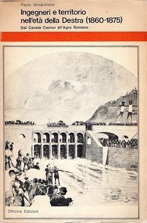 Ingegneri e territorio nell'età della Destra (1860 -1875) : Dal Canale Cavour all' Agro Romano
