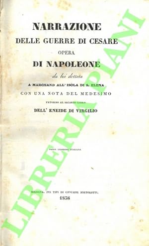 Narrazione delle guerre di Cesare. Opera di Napoleone da lui dettata a Marchand all'isola di S. E...