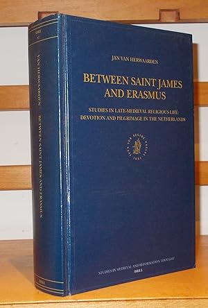 Between Saint James and Erasmus Studies in Late Medieval Religious Life: Devotion and Pilgrimage ...