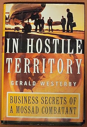 In Hostile Territory : Business Secrets of a Mossad Combatant