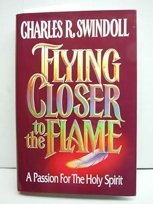 Flying Closer to the Flame: A Passion for the Holy Spirit