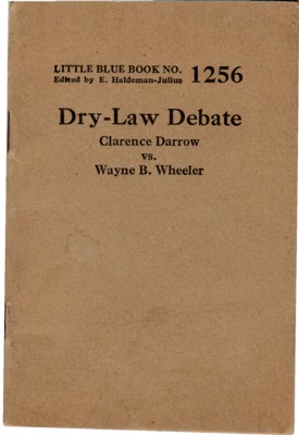 Dry-Law Debate. Clarence Darrow vs. Wayne B. Wheeler. Little Blue Book No. 1256