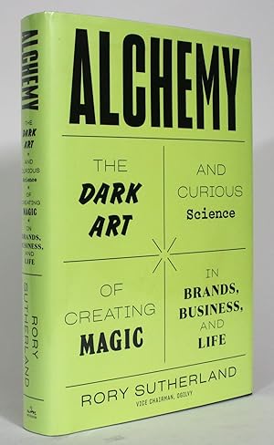 Alchemy: The Dark Art and Curious Science of Creating Magic in Brands, Business and Life