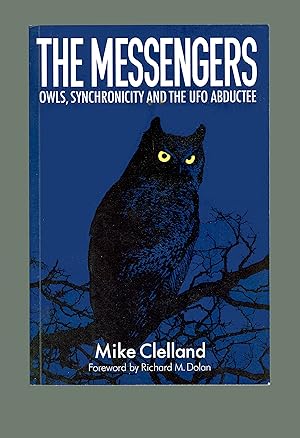 The Messengers : Owls, Synchronicity and the UFO Abductee by Mike Clelland, Second Edition Issued...