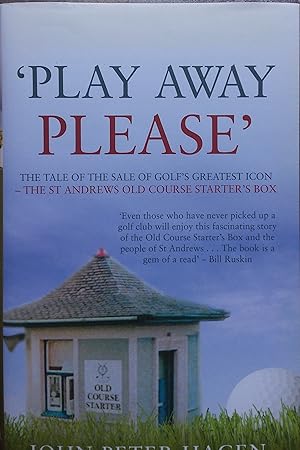 Play Away Please: The Tale of the Sale of Golf's Greatest Icon The St Andrews Old Course Starter'...