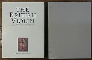 The British Violin The Catalogue of the 1998 Exhibition ' 400 Years of Violin & Bow Making in the...