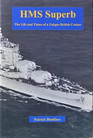 HMS Superb : The Life and Times of a Unique British Cruiser