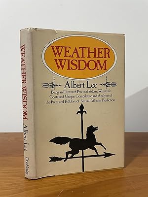 Weather Wisdom Being an Illustrated Practical Volume Wherein is Contained Unique Compilation and ...