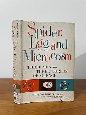Spider, Egg, and Microcosm Three Men and Three Worlds of Science
