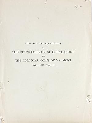 ADDITIONS AND CORRECTION TO THE STATE COINAGE OF CONNECTICUT AND THE COLONIAL COINS OF VERMONT