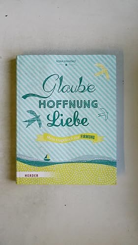 GLAUBE, HOFFNUNG, LIEBE - MEIN FRAGEBUCH ZUR FIRMUNG.