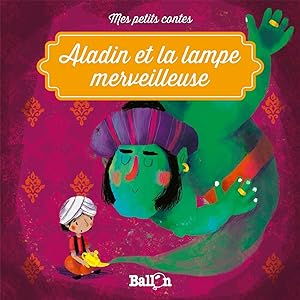 Aladin et la lampe merveilleuse (Mes petits contes 1)