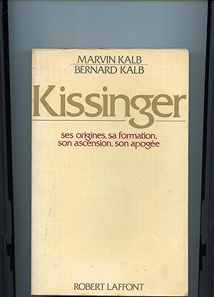 KISSINGER . Ses origines , sa formation ,son ascension ,son apogée .Traduit de l'anglais par Pier...