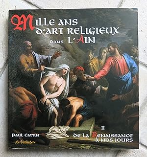Mille Ans D'art Religieux Dans L'ain : Tome 2, De La Renaissance à Nos Jours