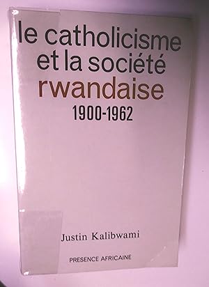 Le catholicisme et la société rwandaise 1900-1962