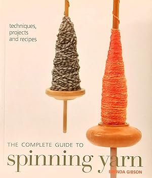 Spinning Yarn: The Complete Guide - Techniques, Projects and Recipes.