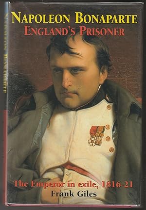 Napoleon Bonapartel, England's Prisoner - The Emperor in Exile, 1816-21