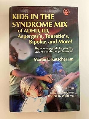 Kids in the Syndrome Mix of ADHD, LD, Asperger's, Tourette's, Bipolar, and More!: The one stop gu...