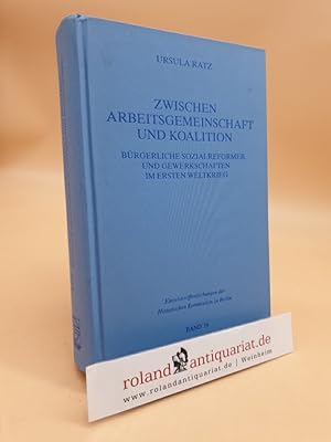 Zwischen Arbeitsgemeinschaft und Koalition. Bürgerliche Sozialreformer und Gewerkschaften im Erst...