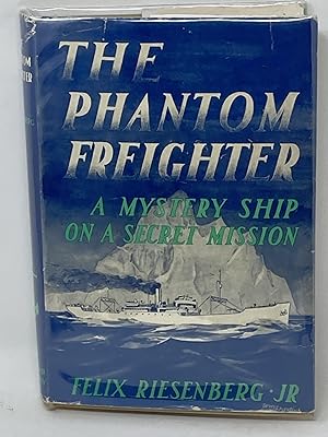 THE PHANTOM FREIGHTER; A Mystery Ship on a Secret MIssion