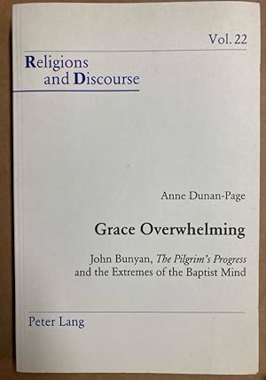 Grace Overwhelming. John Bunyan, The Pilgrim's Progress, and the Extremes of the Baptist Mind.