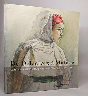 De Delacroix à Matisse: Dessins français du musée des Beaux-Arts d' Alger