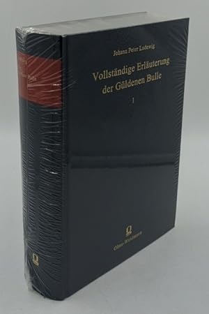 Vollständige Erläuterung der Güldenen Bulle - Bd. 1 = Theil 1.