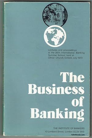 The Business Of Banking: Papers And Group Discussions From The 26th International Banking Summer ...