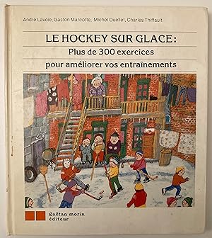 Le hockey sur glace : plus de 300 exercices pour améliorer vos entraînements.