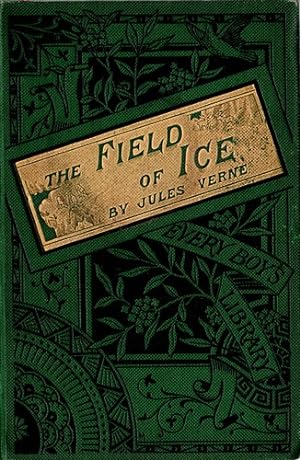 The Field of Ice (1875) [Voyages et aventures du Capitaine Hatteras: Le Désert de glace, 1864/6]